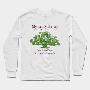 My Family History Is Like a Box of Chocolates Long Sleeve T-Shirt